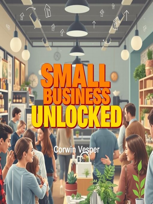 Title details for Small Business Unlocked Secrets to Thrive by Corwin Vesper - Wait list